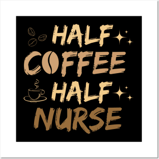 Half Coffee Half nurse Posters and Art